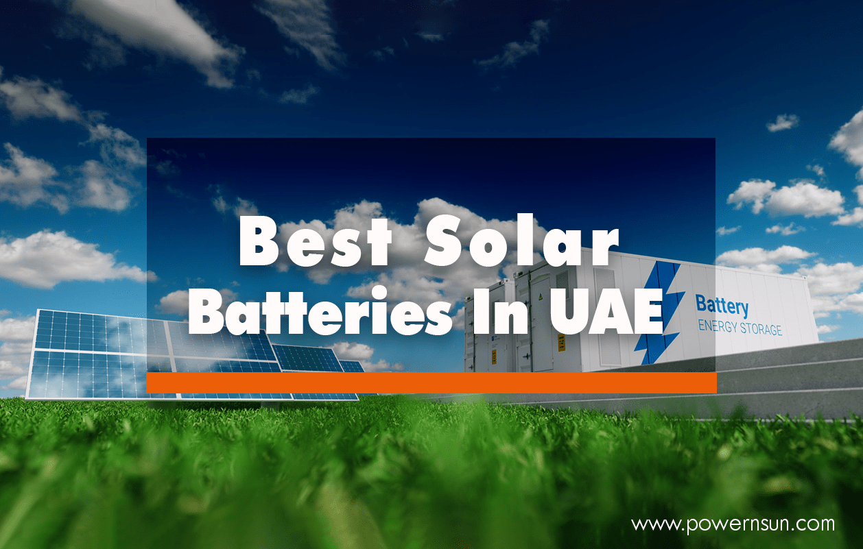 Best Solar Batteries In Uae Powernsun