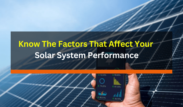 Know The Factors That Affect Your Solar System Performance