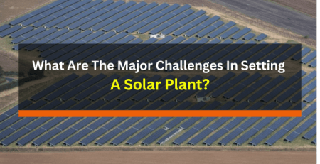 What Are The Major Challenges In Setting A Solar Plant