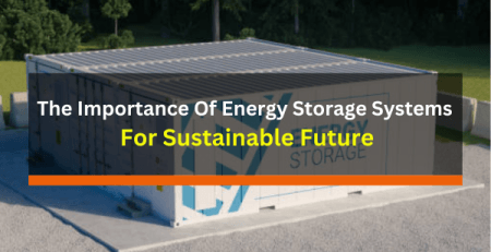 The Importance Of Energy Storage Systems For Sustainable Future