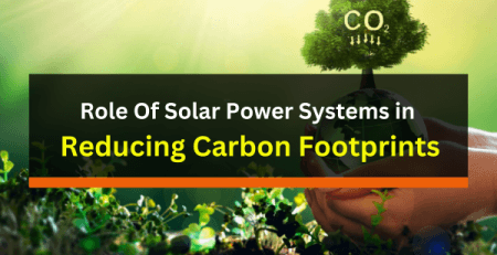 Role Of Solar Power Systems in Reducing Carbon Footprints