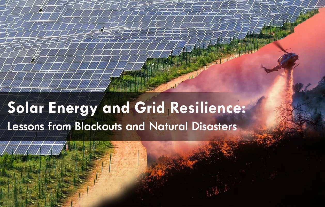 Solar Energy and Grid Resilience: Lessons from Blackouts and Natural Disasters